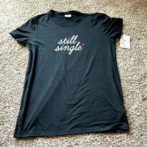 Lularoe “still single” tshirt. NWT. Size XL